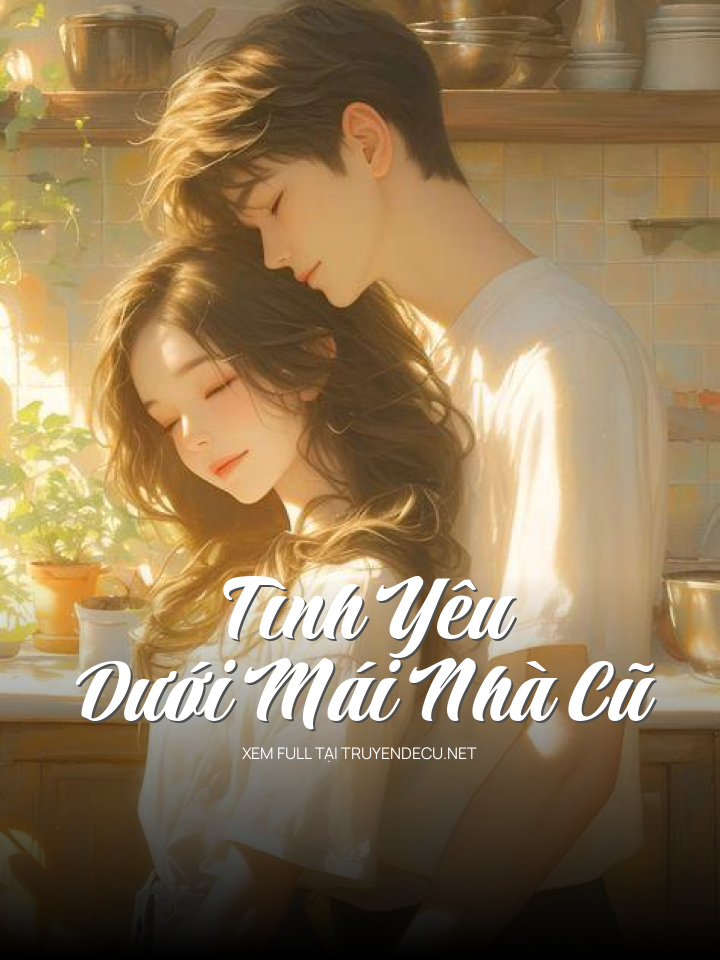 
                            Tình Yêu Dưới Mái Nhà Cũ