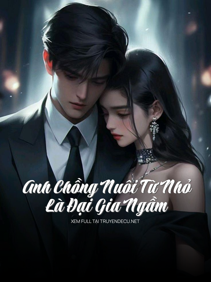 
                            Anh Chồng Nuôi Từ Nhỏ Là Đại Gia Ngầm