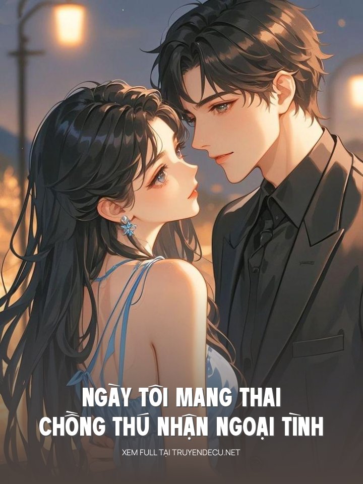 
                            Ngày Tôi Mang Thai Chồng Thú Nhận Ngoại Tình