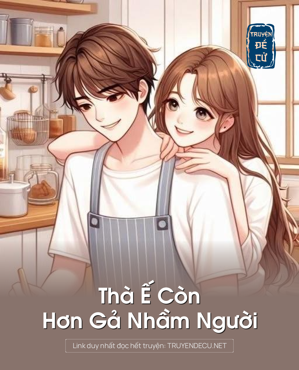 
                            Thà Ế Còn Hơn Gả Nhầm Người
