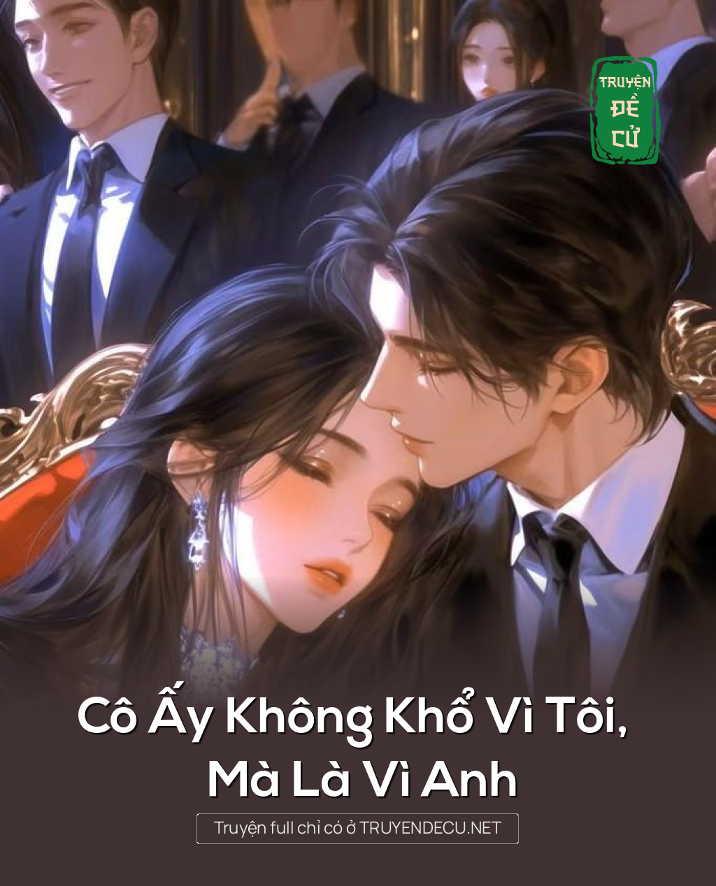 
                            Cô Ấy Không Khổ Vì Tôi, Mà Là Vì Anh