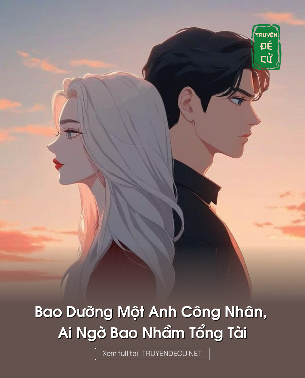 
                            Bao Dưỡng Một Anh Công Nhân, Ai Ngờ Bao Nhầm Tổng Tài