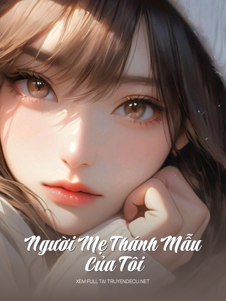 
                            Người Mẹ Thánh Mẫu Của Tôi