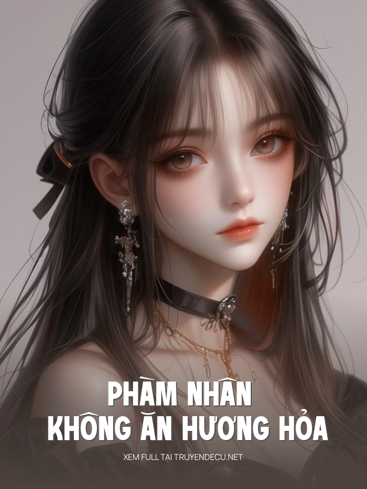 
                            Phàm Nhân Không Ăn Hương Hỏa