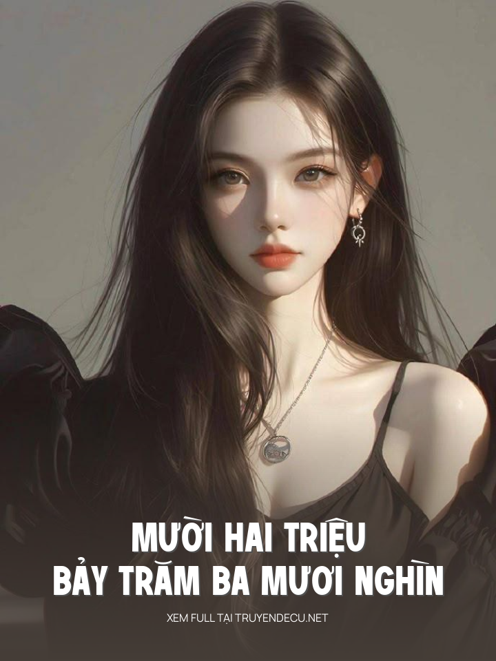 
                            Mười Hai Triệu Bảy Trăm Ba Mươi Nghìn