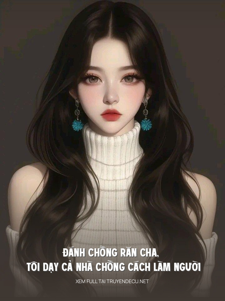 Đánh Chồng Răn Cha, Tôi Dạy Cả Nhà Chồng Cách Làm Người