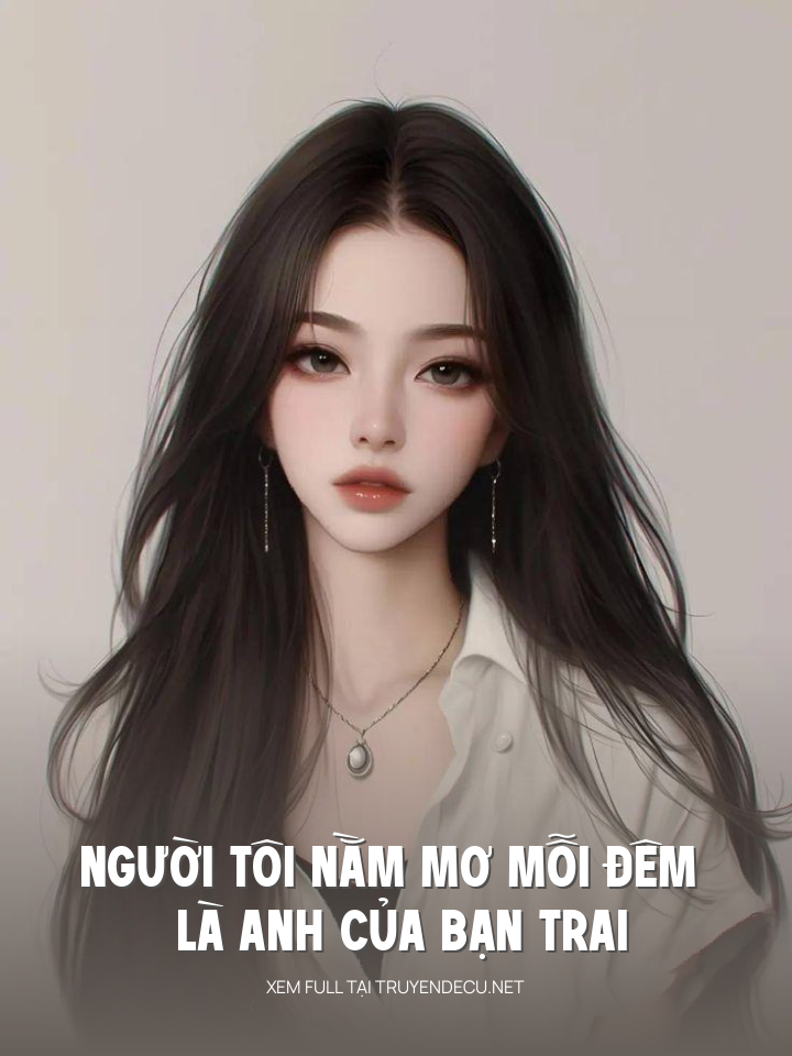 Người Tôi Nằm Mơ Mỗi Đêm Là Anh Của Bạn Trai