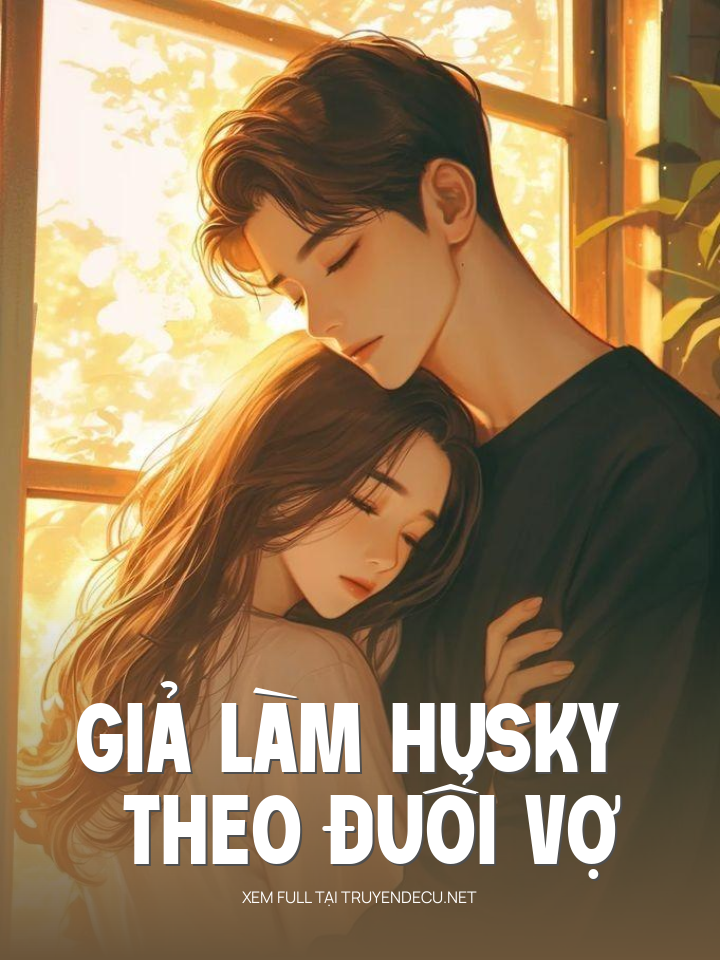 
                            Giả Làm Husky Theo Đuổi Vợ