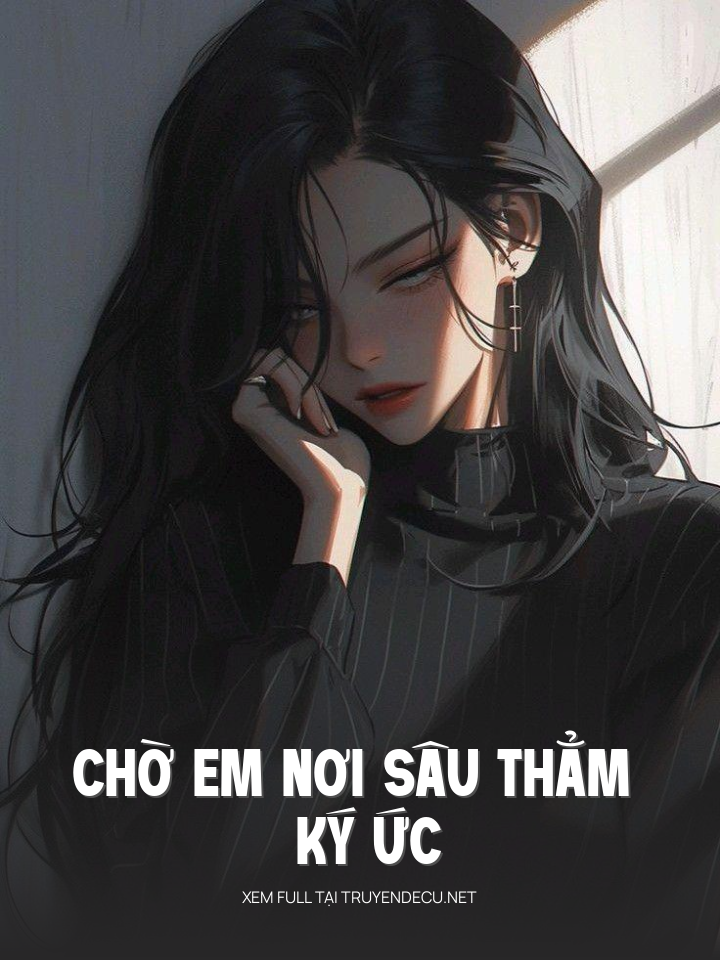 
                            Chờ Em Nơi Sâu Thẳm Ký Ức