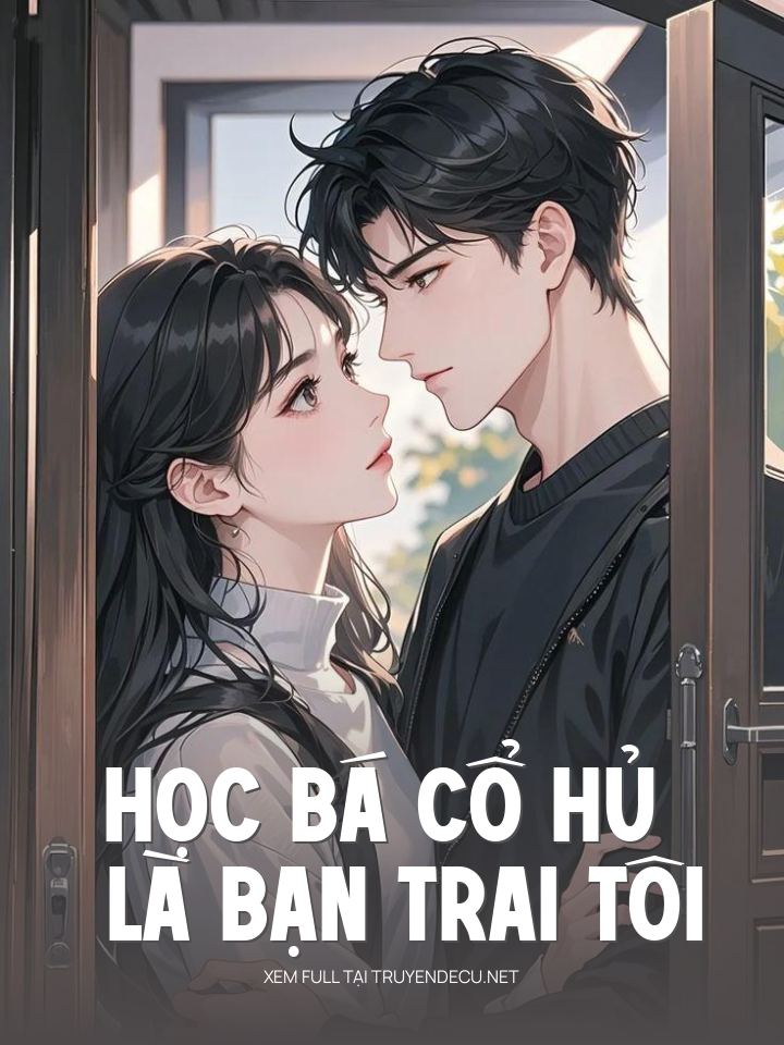 
                            Học Bá Cổ Hủ Là Bạn Trai Tôi