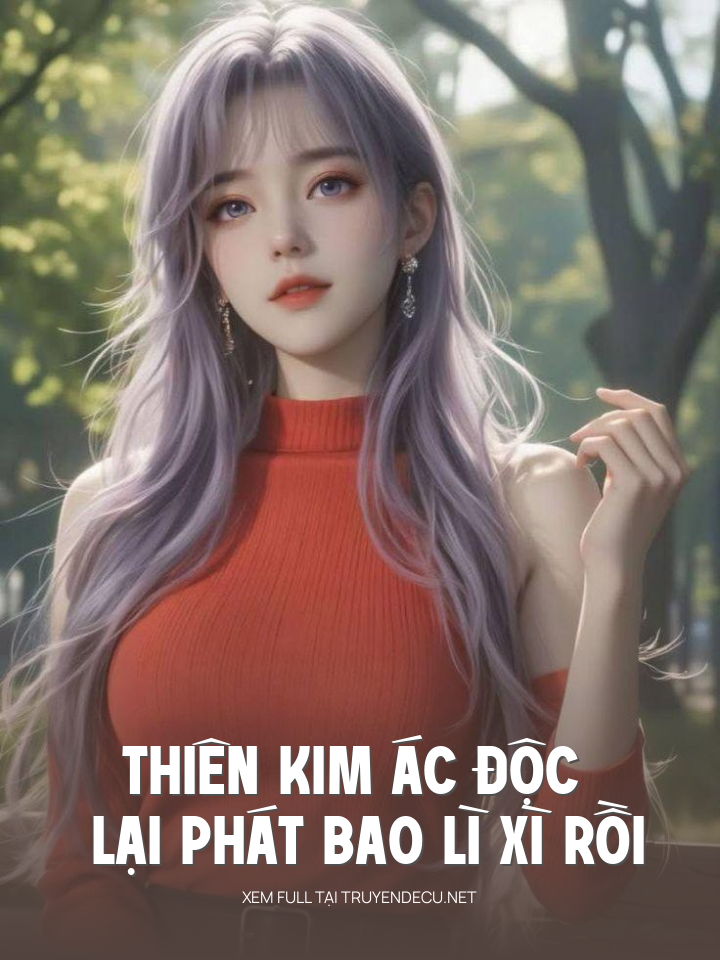 
                            Thiên Kim Ác Độc Lại Phát Bao Lì Xì Rồi