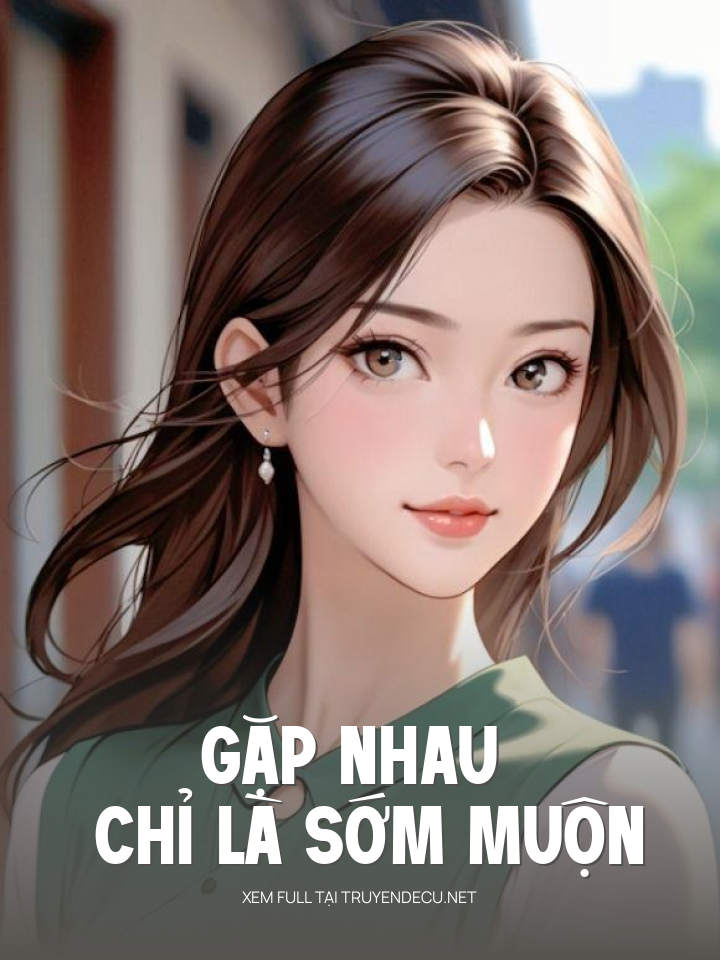 
                            Gặp Nhau Chỉ Là Sớm Muộn