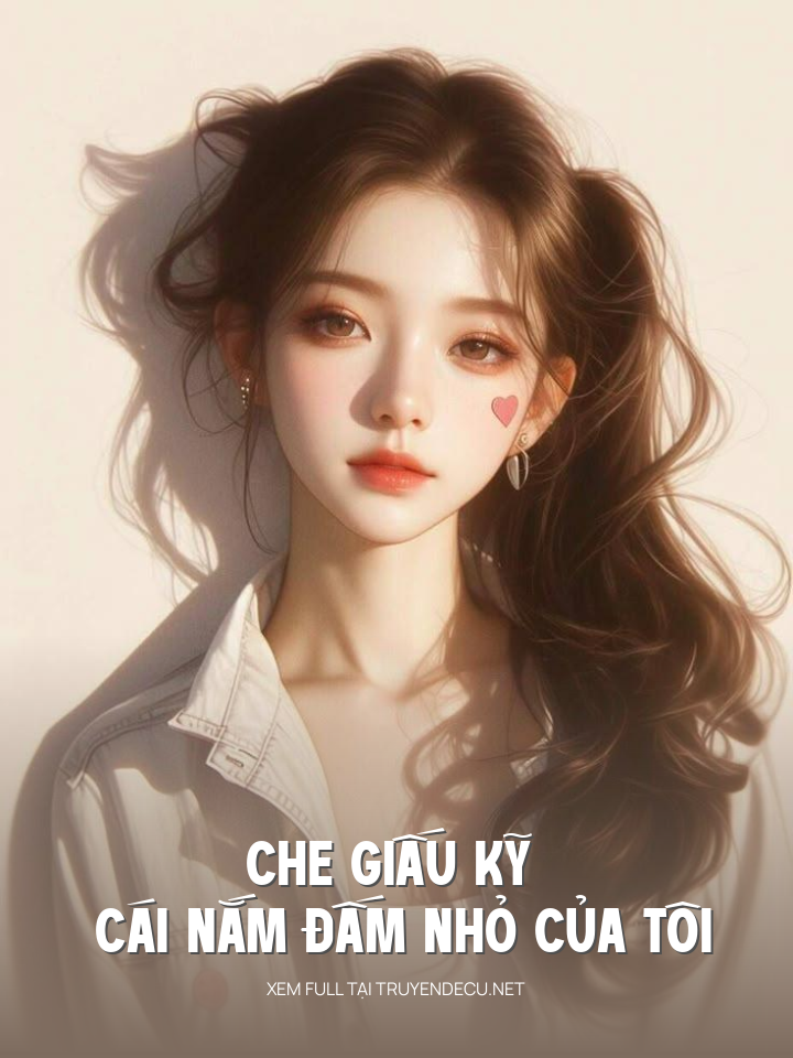 
                            Che Giấu Kỹ Cái Nắm Đấm Nhỏ Của Tôi