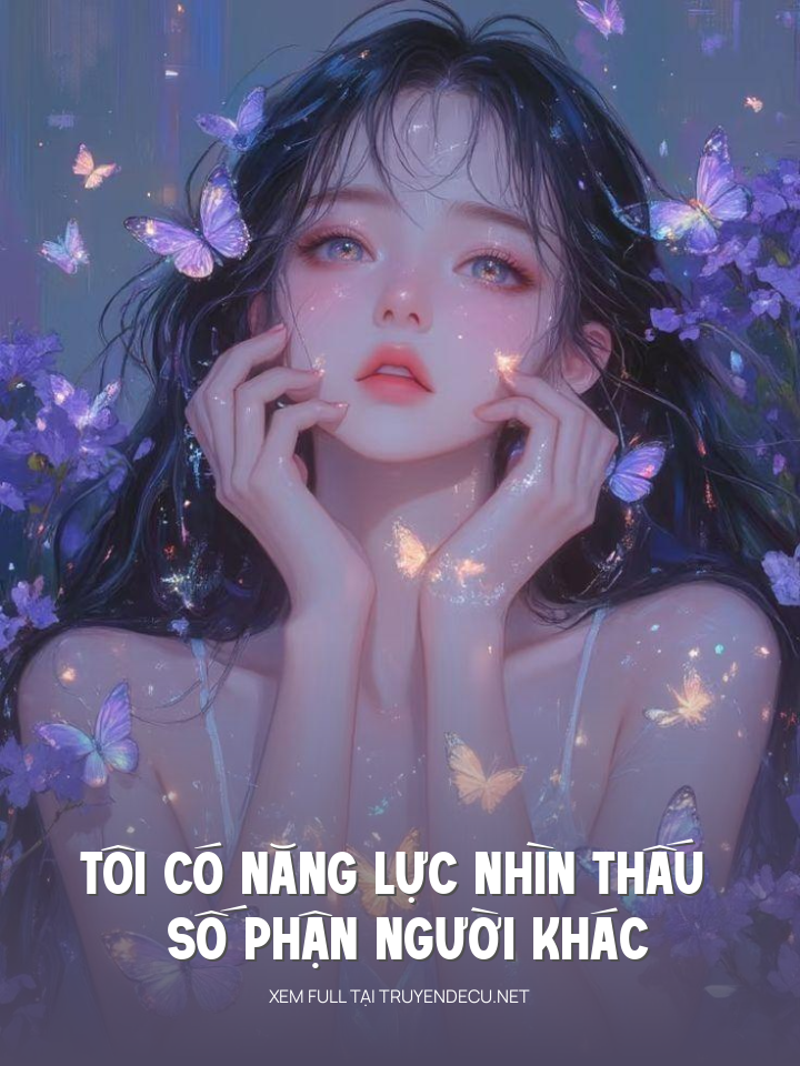 
                            Tôi Có Năng Lực Nhìn Thấu Số Phận Người Khác