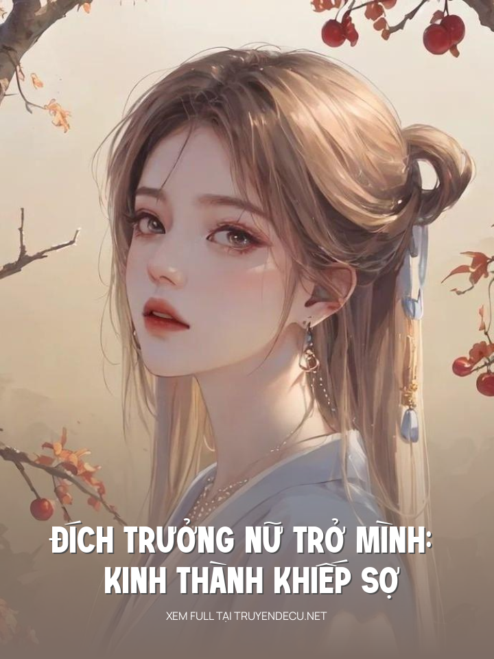 Đích Trưởng Nữ Trở Mình: Kinh Thành Khiếp Sợ