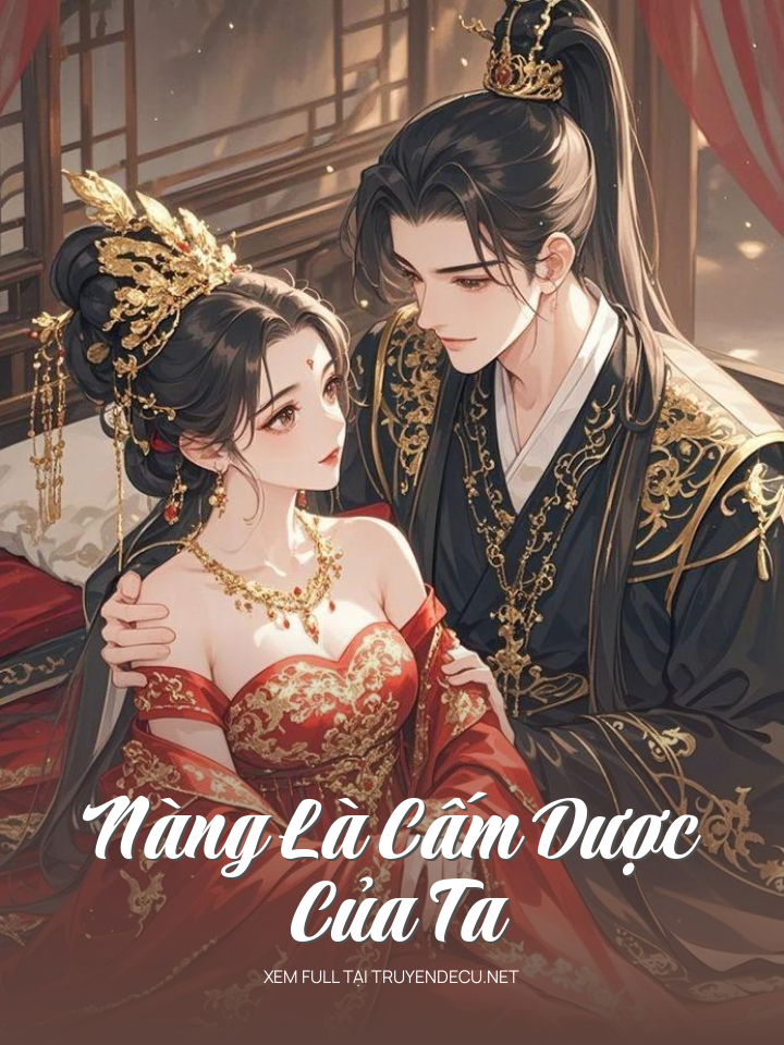 
                            Nàng Là Cấm Dược Của Ta