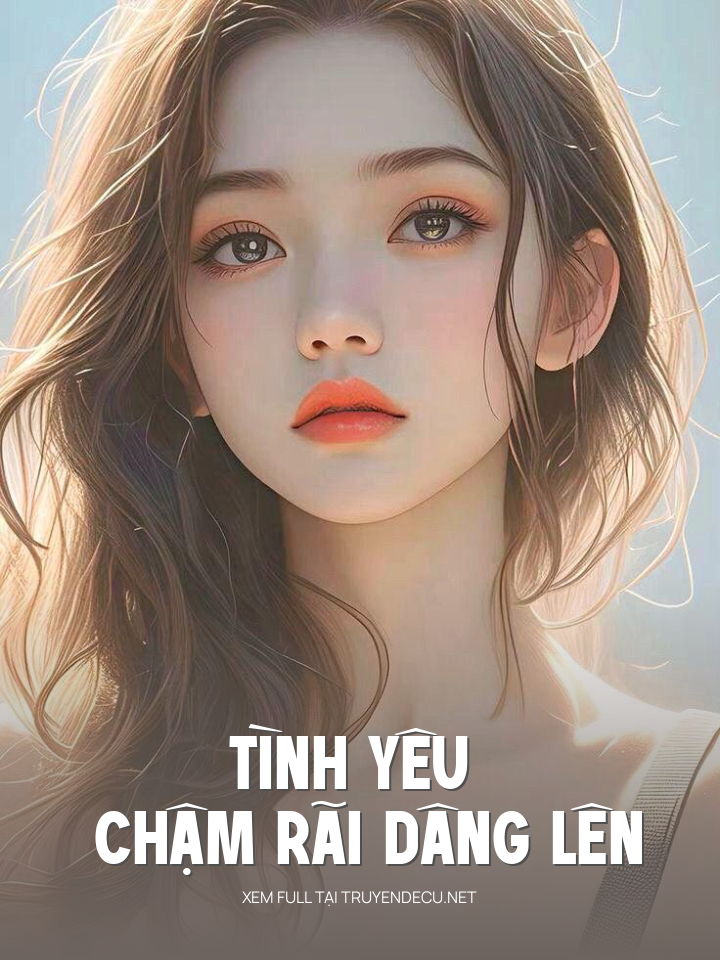 Tình Yêu Chậm Rãi Dâng Lên