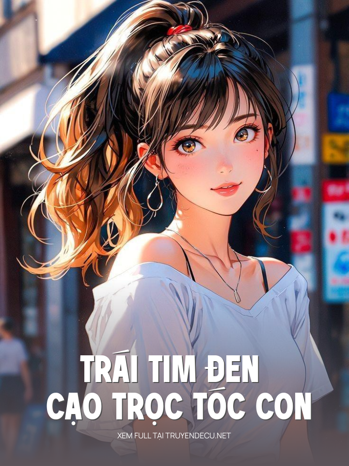 
                            Trái Tim Đen Cạo Trọc Tóc Con