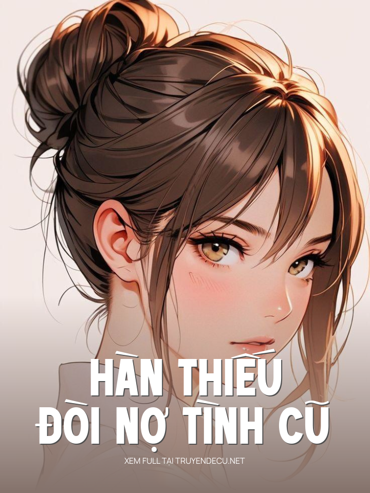 
                            Hàn Thiếu Đòi Nợ Tình Cũ