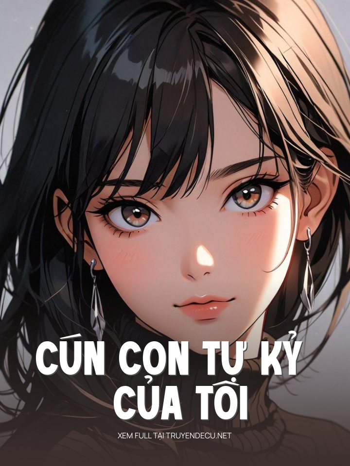 
                            Cún Con Tự Kỷ Của Tôi