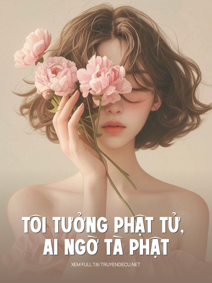 
                            Tôi Tưởng Phật Tử, Ai Ngờ Tà Phật