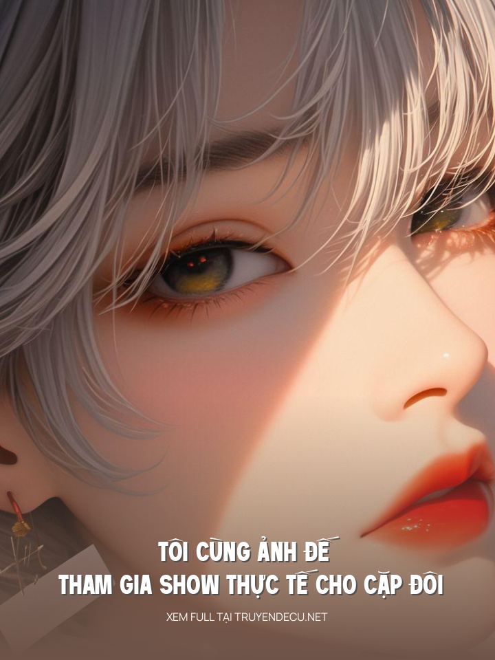 
                            Tôi Cùng Ảnh Đế Tham Gia Show Thực Tế Cho Cặp Đôi