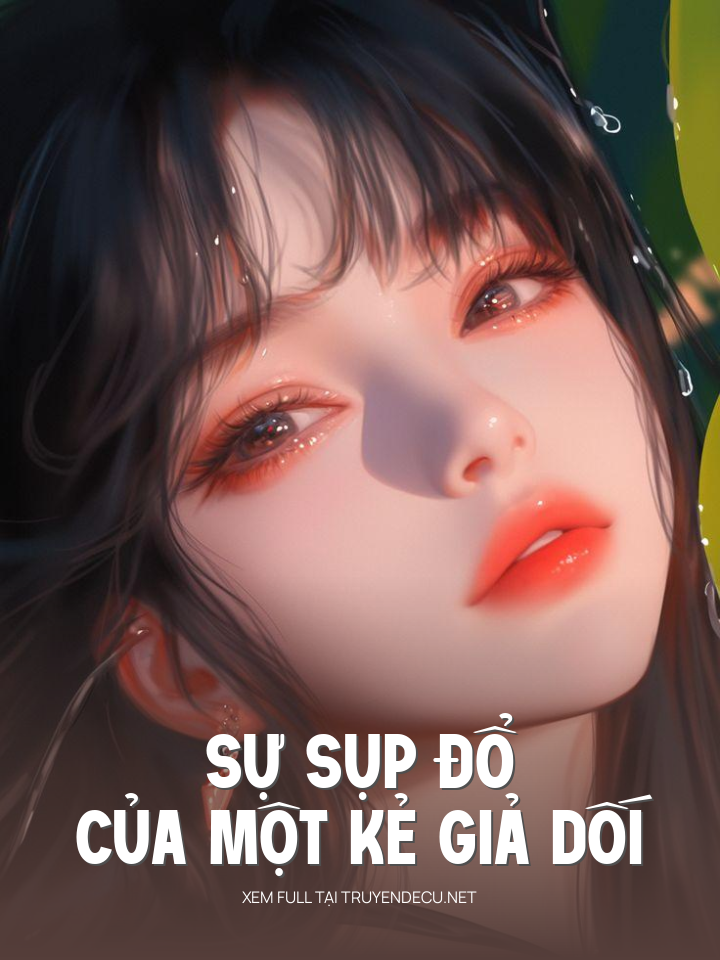 
                            Sự Sụp Đổ Của Một Kẻ Giả Dối