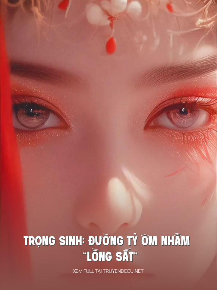 Trọng Sinh: Đường Tỷ Ôm Nhầm “Lồng Sắt”