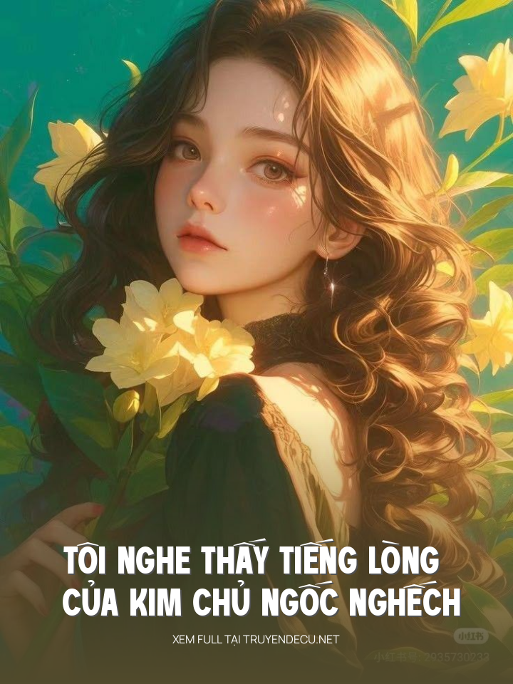Tôi Nghe Thấy Tiếng Lòng Của Kim Chủ Ngốc Nghếch