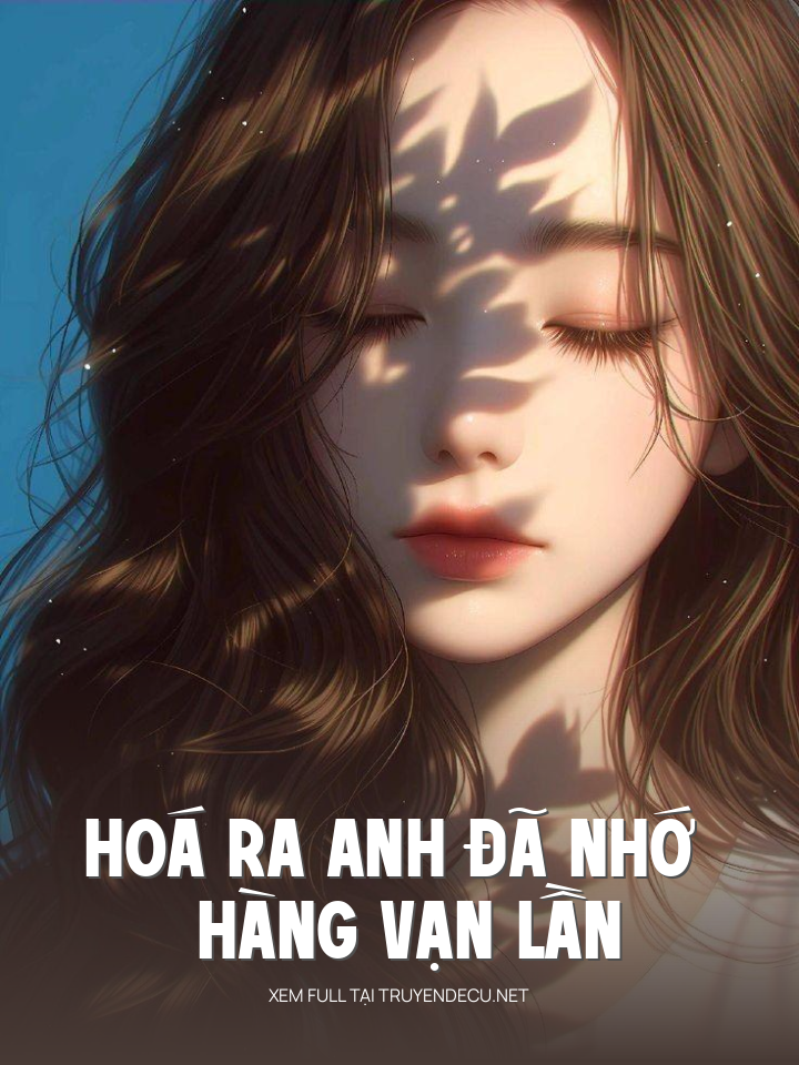 
                            Hoá Ra Anh Đã Nhớ Hàng Vạn Lần