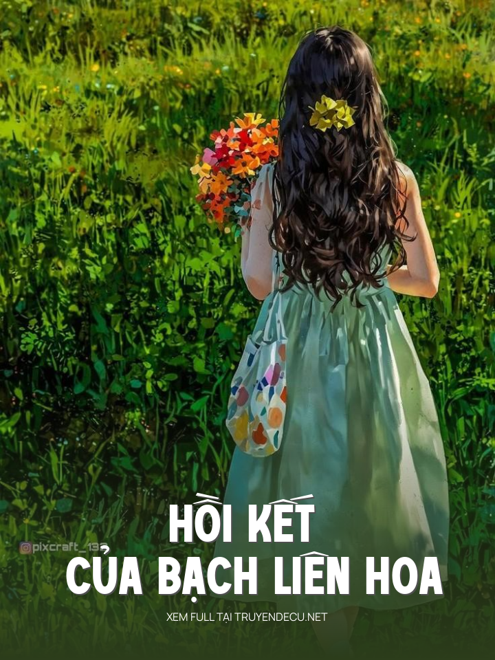 
                            Hồi Kết Của Bạch Liên Hoa