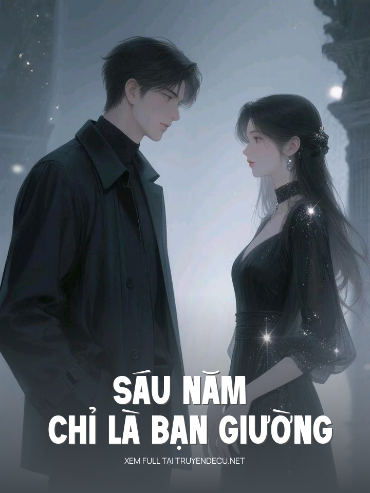 
                            Sáu Năm Chỉ Là Bạn Giường