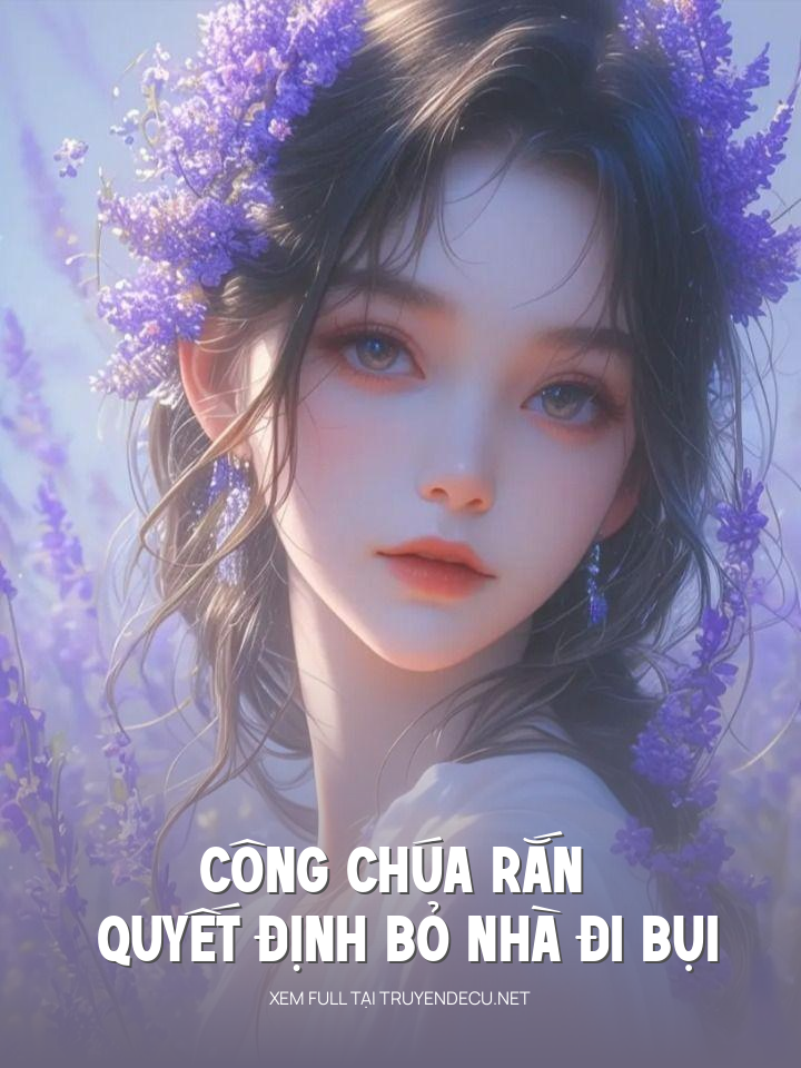 Công Chúa Rắn Quyết Định Bỏ Nhà Đi Bụi
