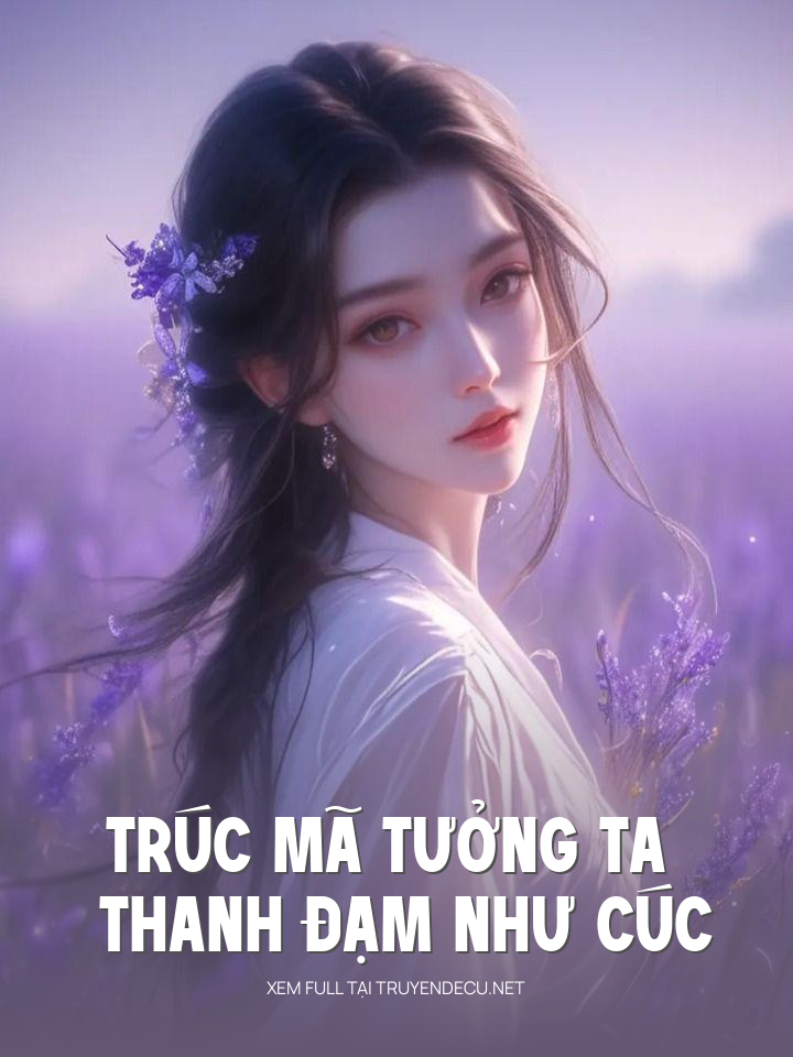 Trúc Mã Tưởng Ta Thanh Đạm Như Cúc