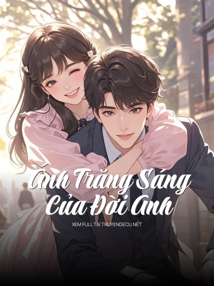 
                            Ánh Trăng Sáng Của Đời Anh
