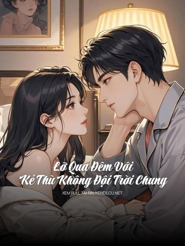 
                            Lỡ Qua Đêm Với Kẻ Thù Không Đội Trời Chung