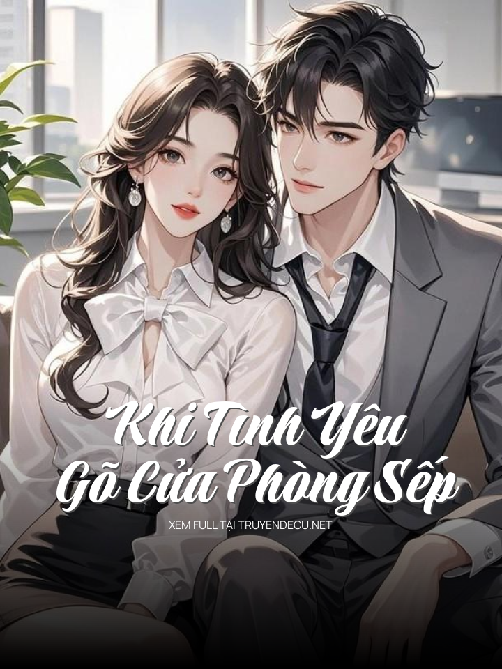 
                            Khi Tình Yêu Gõ Cửa Phòng Sếp