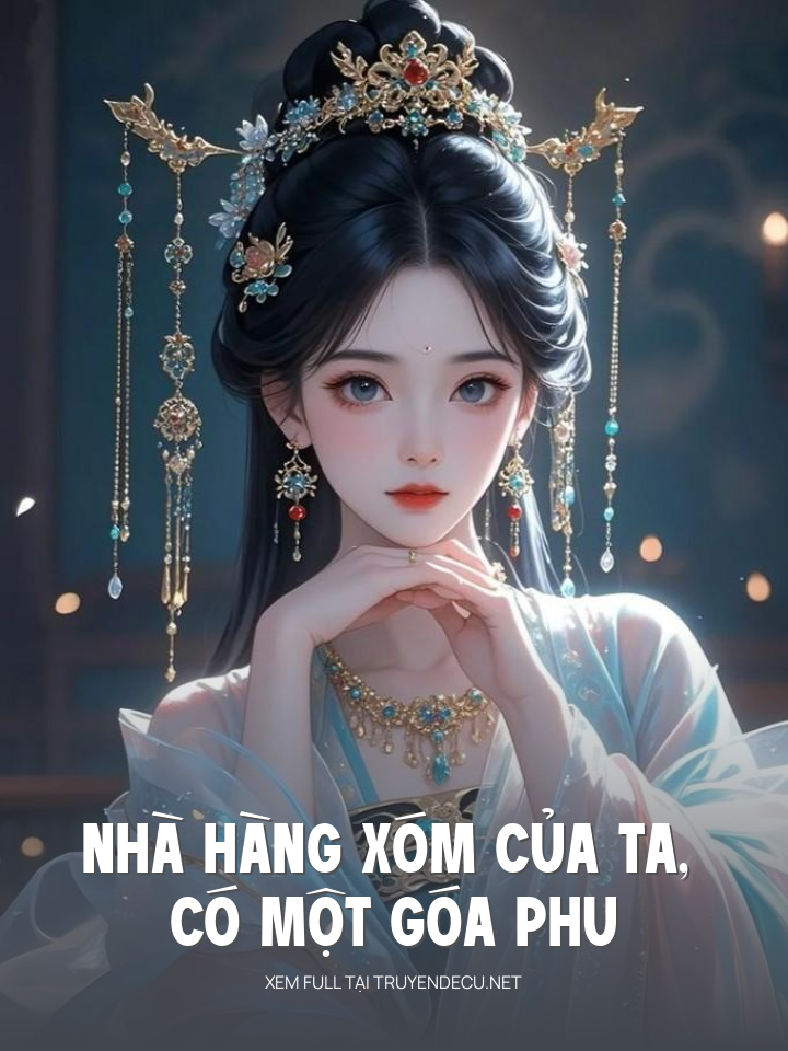 
                            Nhà Hàng Xóm Của Ta, Có Một Góa Phu
