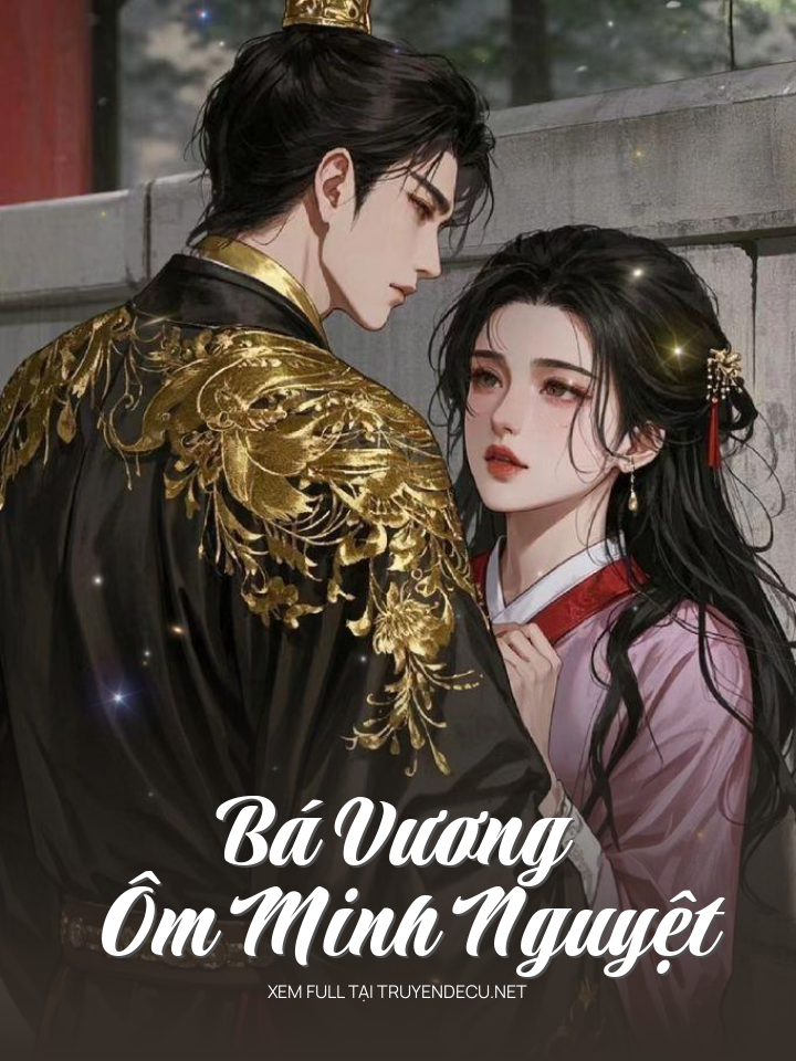
                            Bá Vương Ôm Minh Nguyệt