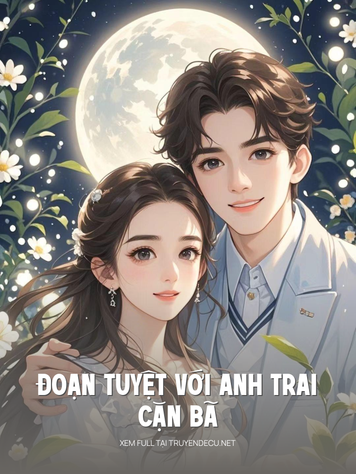 
                            Đoạn Tuyệt Với Anh Trai Cặn Bã