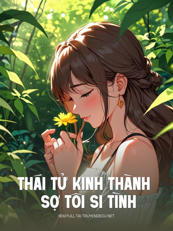
                            Thái Tử Kinh Thành Sợ Tôi Si Tình