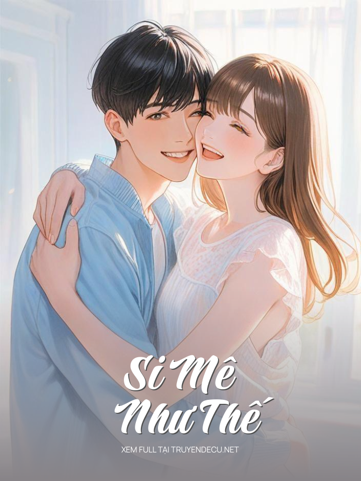 
                            Si Mê Như Thế