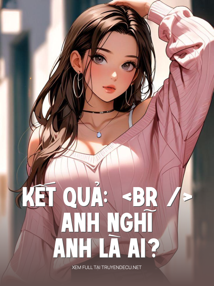 Anh Nghĩ Anh Là Ai?