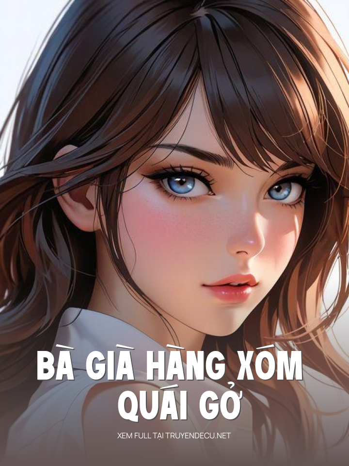 
                            Bà Già Hàng Xóm Quái Gở