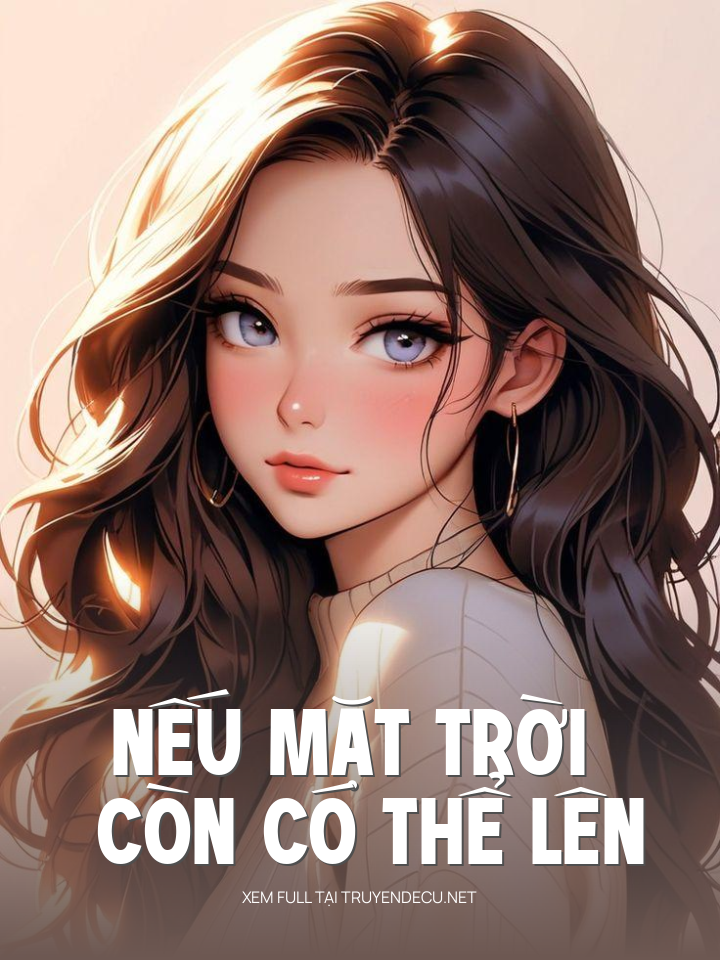 
                            Nếu Mặt Trời Còn Có Thể Lên