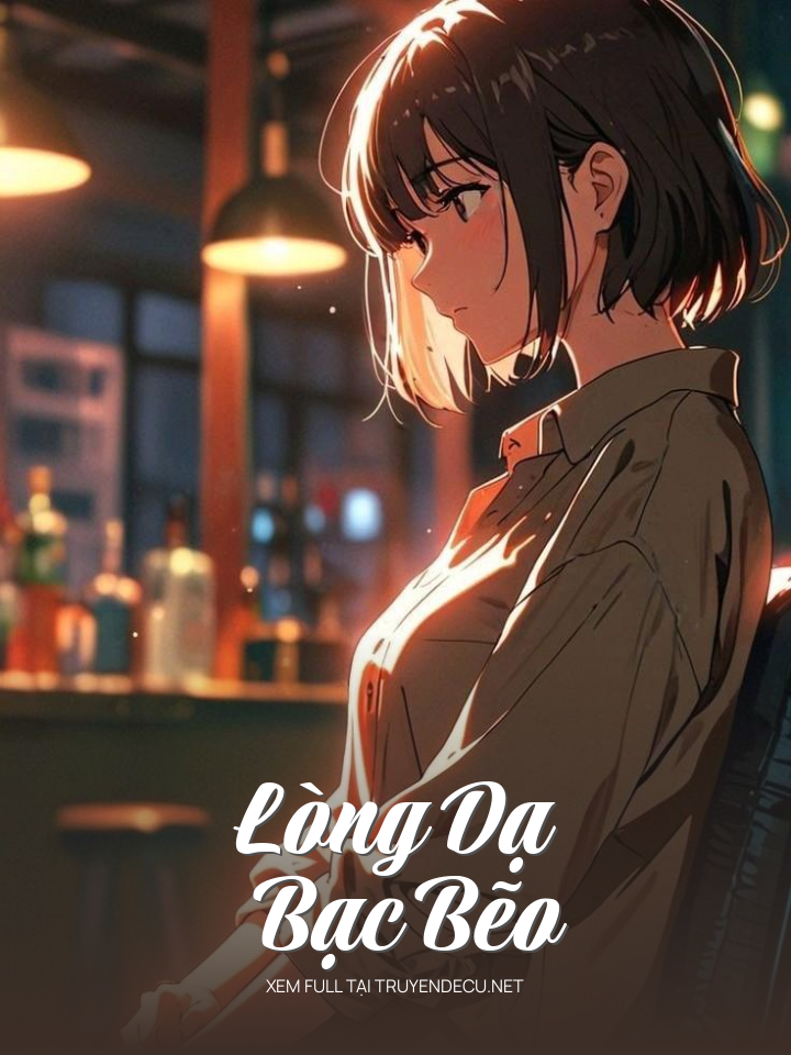 
                            Lòng Dạ Bạc Bẽo