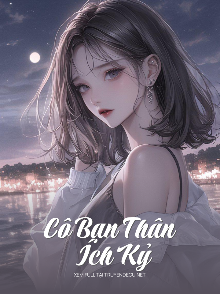 
                            Cô Bạn Thân Ích Kỷ