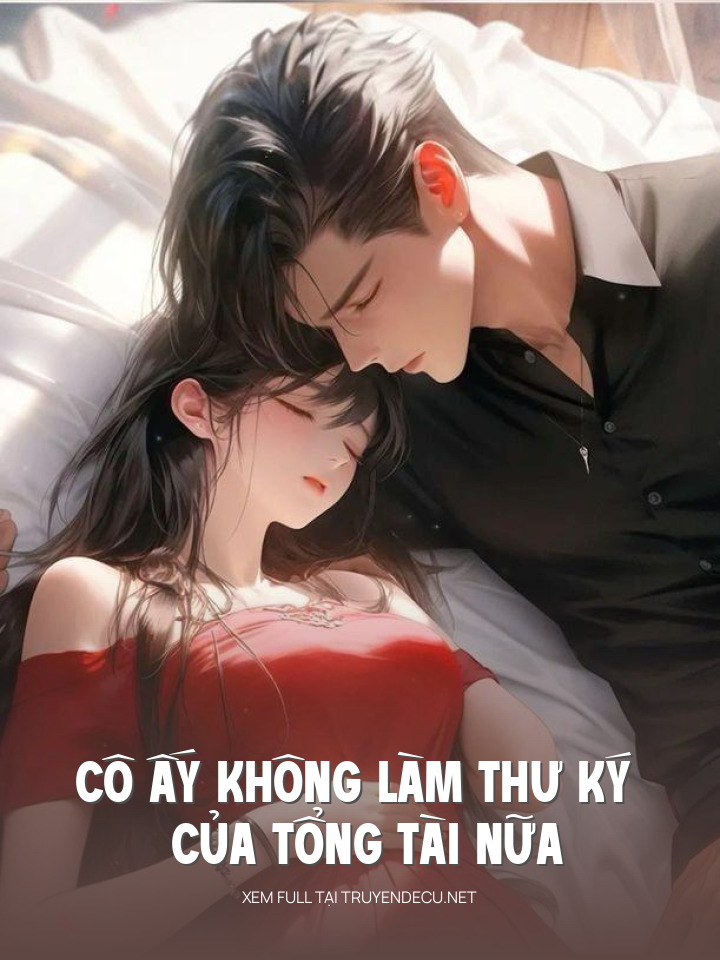 
                            Cô Ấy Không Làm Thư Ký Của Tổng Tài Nữa