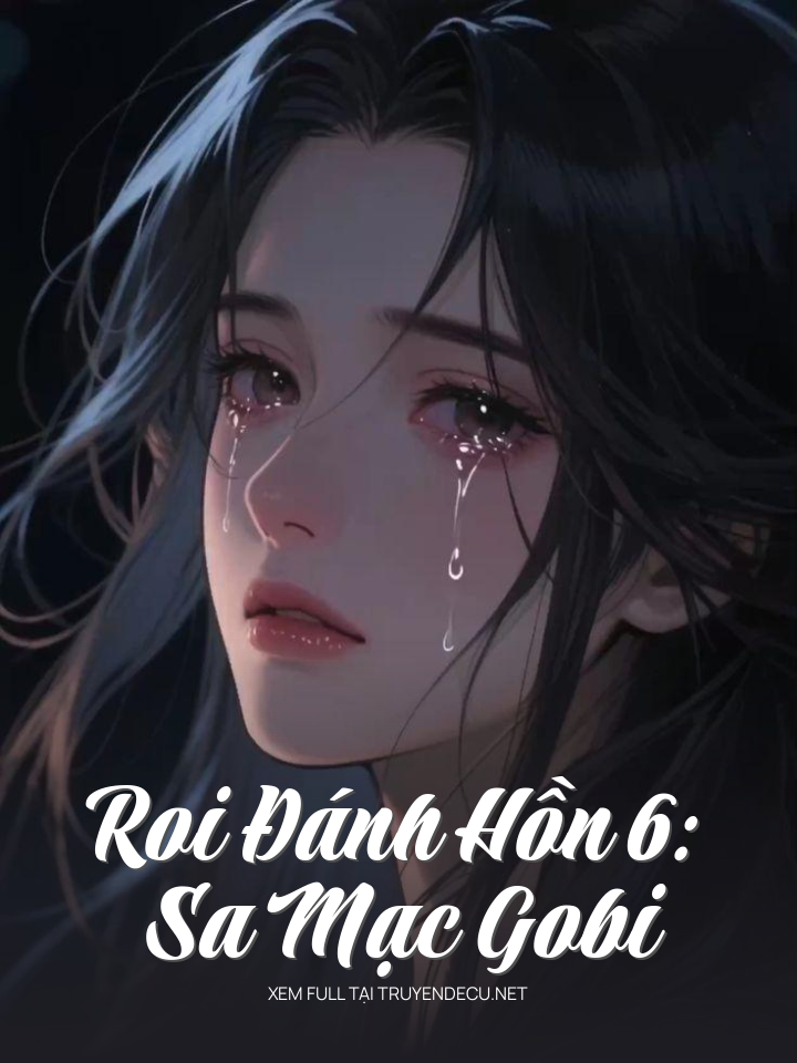 
                            Roi Đánh Hồn 6: Sa Mạc Gobi