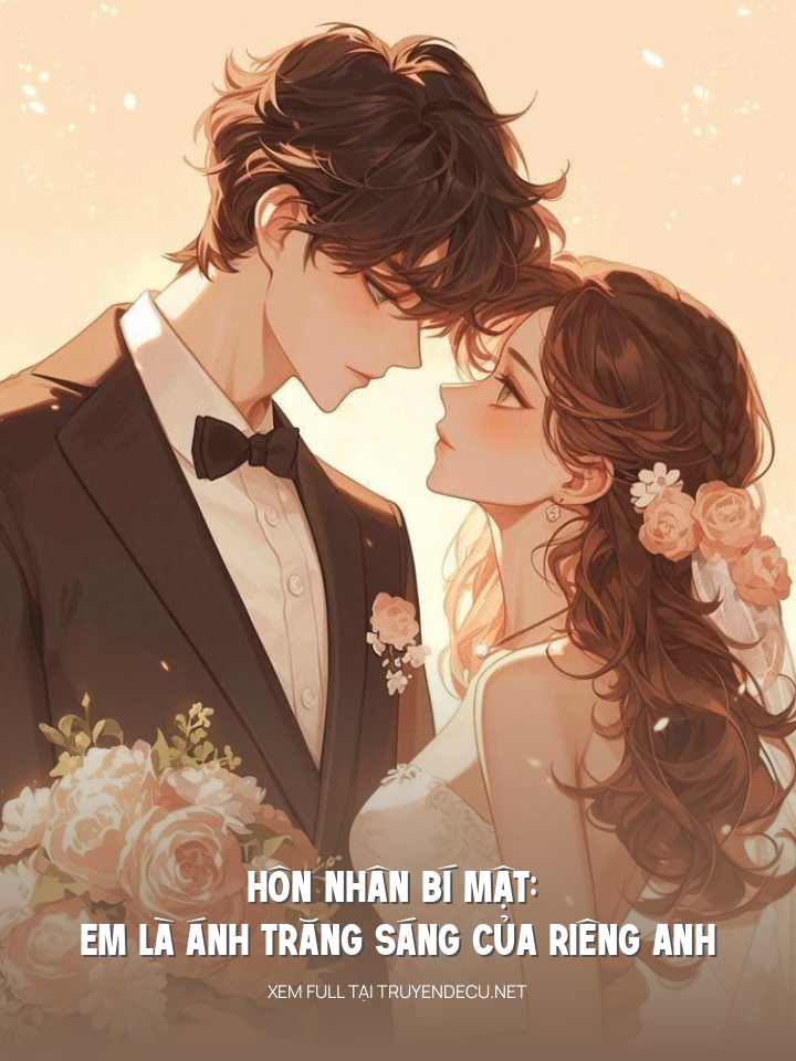 
                            Hôn Nhân Bí Mật: Em Là Ánh Trăng Sáng Của Riêng Anh
